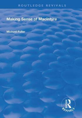 Making Sense of MacIntyre by Michael Fuller