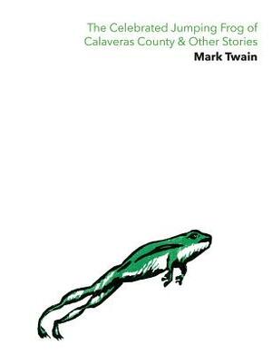 The Celebrated Jumping Frog of Calaveras County & Other Stories by Mark Twain