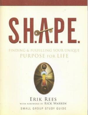 S.H.A.P.E. Finding & Fulfilling Your Unique Porpose for Life by Erik Rees