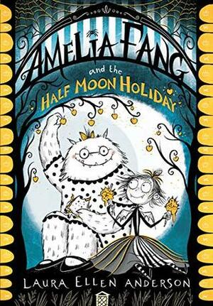 Amelia Fang and the Half-Moon Holiday by Laura Ellen Anderson