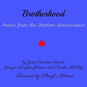 Brotherhood: Poems from the Harlem Renaissance by Georgia Douglas Johnson, Sheryl Sheryl Mebane, Claude McKay, Jessie Redmon Fauset