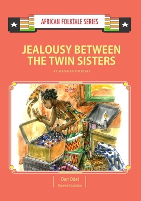 Jealousy Between the Twin Sisters: A Ghanaian Folktale by Kwame Insaidoo, Dan Odei