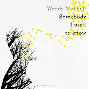 Somebody I Used to Know by Wendy Mitchell