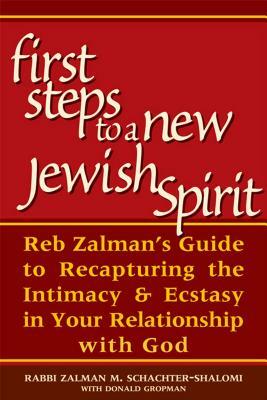 First Steps to a New Jewish Spirit: Reb Zalman's Guide to Recapturing the Intimacy & Ecstasy in Your Relationship with God by Zalman Schachter-Shalomi