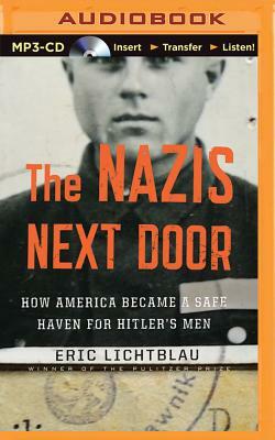 The Nazis Next Door: How America Became a Safe Haven for Hitler's Men by Eric Lichtblau