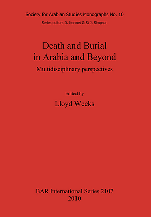 Death and Burial in Arabia and Beyond: Multidisciplinary perspectives by Lloyd R. Weeks