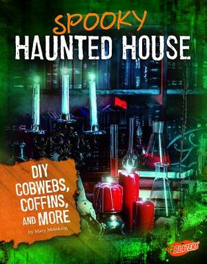 Spooky Haunted House: DIY Cobwebs, Coffins, and More by Mary Meinking