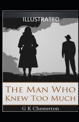 The Man Who Knew Too Much Illustrated by G.K. Chesterton