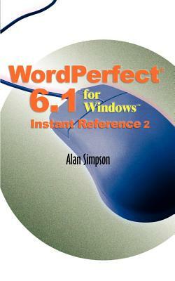 WordPerfect 6.1 for Windows Instant Reference by Alan Simpson