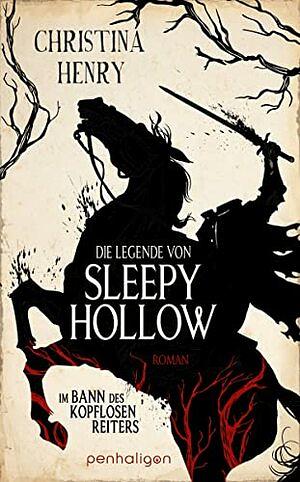 Die Legende von Sleepy Hollow - Im Bann des kopflosen Reiters: Roman by Christina Henry