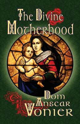 The Divine Motherhood by Anscar Vonier