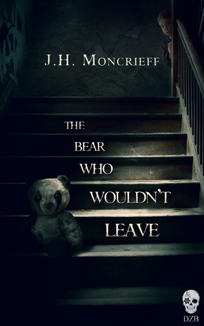 The Bear Who Wouldn't Leave by J.H. Moncrieff
