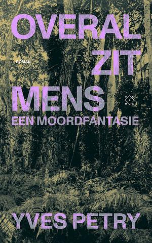 Overal zit mens: een moordfantasie by Yves Petry