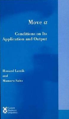 Move A, Volume 22: Conditions on Its Application and Output by Howard Lasnik, Mamoru Saito