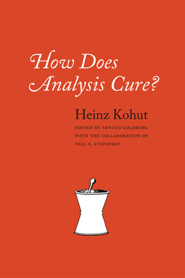 How Does Analysis Cure? by Heinz Kohut