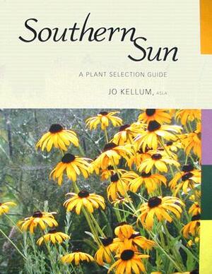 Southern Sun: A Plant Selection Guide by Jo Kellum