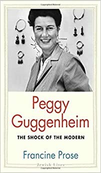 Peggy Guggenheim: El escándalo de la modernidad by Francine Prose