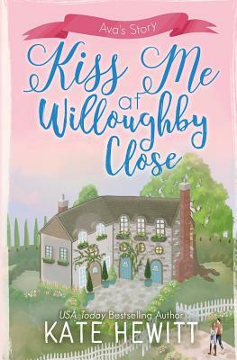 Kiss Me at Willoughby Close by Kate Hewitt