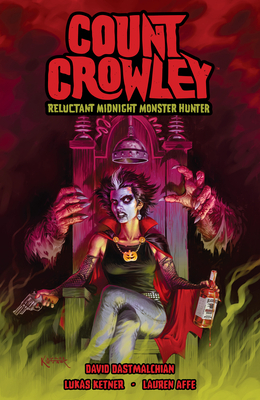 Count Crowley: Reluctant Midnight Monster Hunter by David Dastmalchian, Lukas Ketner