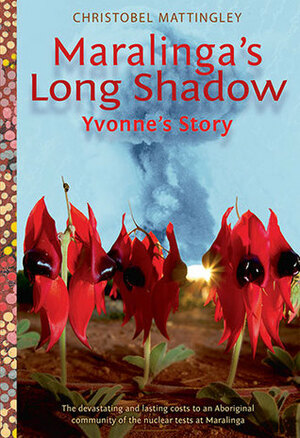 Maralinga's Long Shadow: Yvonne's Story by Christobel Mattingley