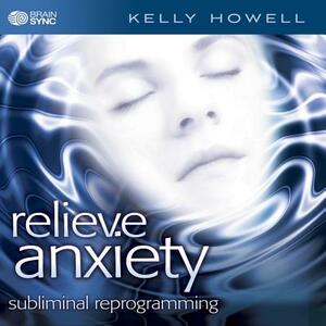 Relieve Anxiety by Kelly Howell