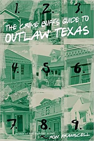 The Crime Buff's Guide to Outlaw Texas by Ron Franscell