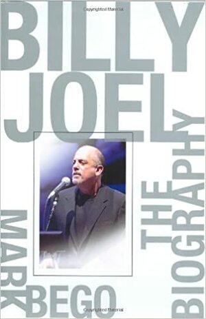 Billy Joel: The Biography by Mark Bego