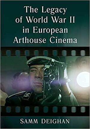 The Legacy of World War II in European Arthouse Cinema by Samm Deighan