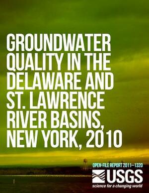 Groundwater Quality in the Delaware and St. Lawrence River Basins, New York, 2010 by U. S. Department of the Interior