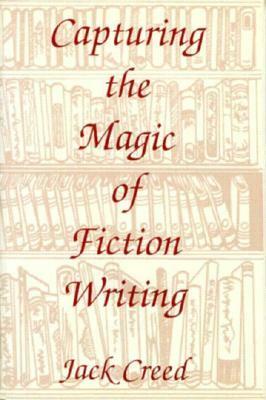 Capturing the Magic of Fiction Writing by Tom Parks, Jack Creed