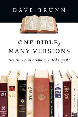 One Bible, Many Versions: Are All Translations Created Equal? by Dave Brunn