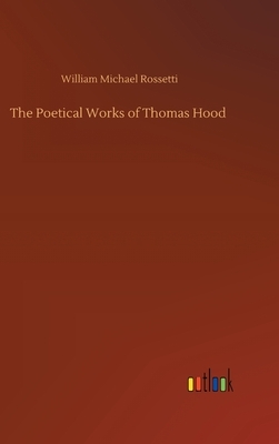 The Poetical Works of Thomas Hood by William Michael Rossetti