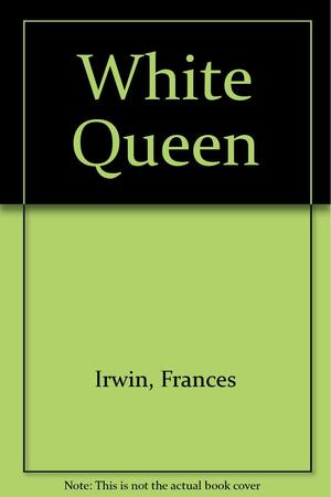 The White Queen by Frances Irwin