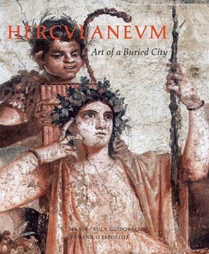 Herculaneum: Art of a Buried City by Domenico Esposito, Luciano Pedicini, Maria Paola Guidobaldi