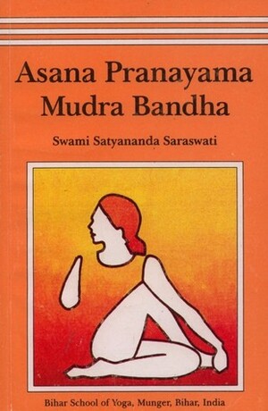 Asana Pranayama Mudra Bandha by Satyananda Saraswati