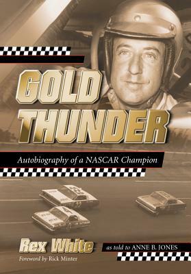 Gold Thunder: Autobiography of a NASCAR Champion by Rex White, Anne B. Jones