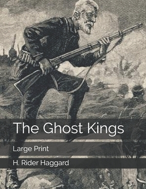 The Ghost Kings: Large Print by H. Rider Haggard