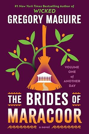 The Brides of Maracoor: Volume One of Another Day by Gregory Maguire