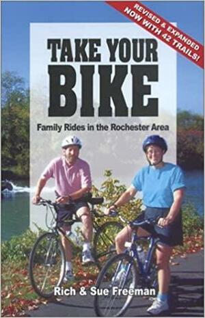 Take Your Bike: Family Rides in the Rochester (NY) Area by Susan J. Freeman, Rich Freeman