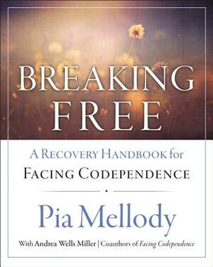 Breaking Free: A Recovery Handbook for ``facing Codependence'' by Pia Mellody