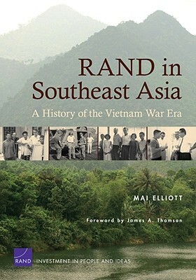 RAND in Southeast Asia: A History of the Vietnam War Era by Duong Van Mai Elliott, James A. Thomson