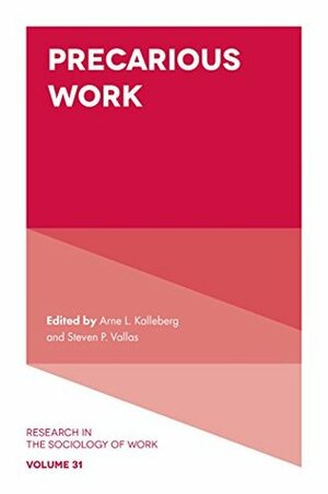 Precarious Work (Research in the Sociology of Work Book 31) by Arne L. Kalleberg, Steven P. Vallas