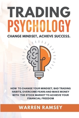 Trading Psychology: Change Mindset Achieve Success How to Change your Mindset, Avoid Bad Trading Habits, Overcome your Fears and Make Mone by Warren Ramsey