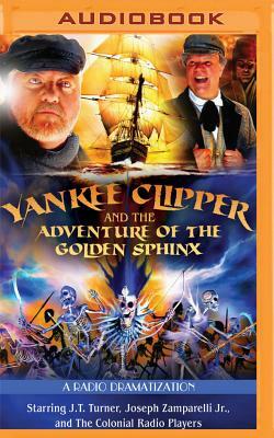 Yankee Clipper and the Adventure of the Golden Sphinx: A Radio Dramatization by Jerry Robbins
