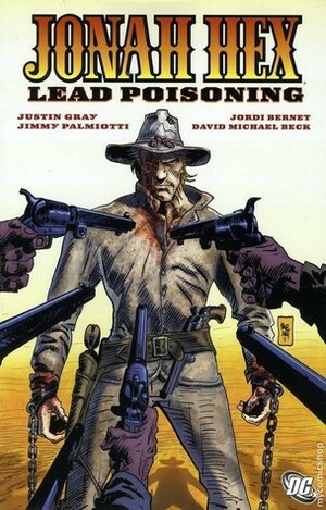 Jonah Hex, Vol. 7: Lead Poisoning by Rafa Garres, Jordi Bernet, Jimmy Palmiotti, David Michael Beck, Justin Gray