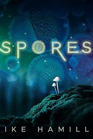 Spores by Ike Hamill
