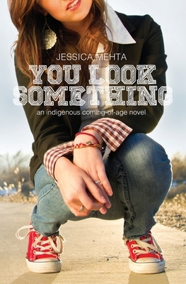 You Look Something: an indigenous coming-of-age novel by Jessica Mehta