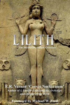 Lilith The Mother of all Dark Creatures by E. R. Vernor