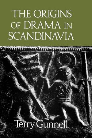 The Origins of Drama in Scandinavia by Terry Gunnell