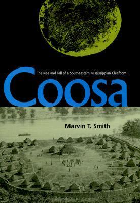 Coosa: The Rise and Fall of a Southeastern Mississippian Chiefdom by Marvin T. Smith